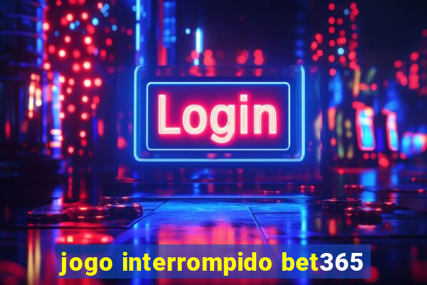 jogo interrompido bet365